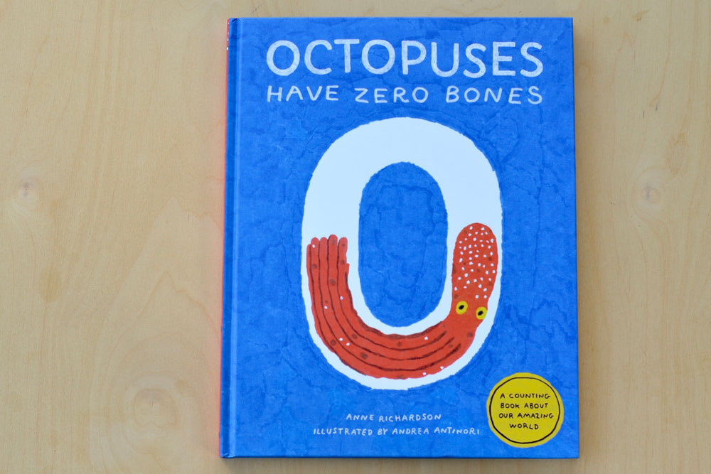 Octopuses have Zero Bones by Anne Richardson with illustrations by Andrea Antinori.