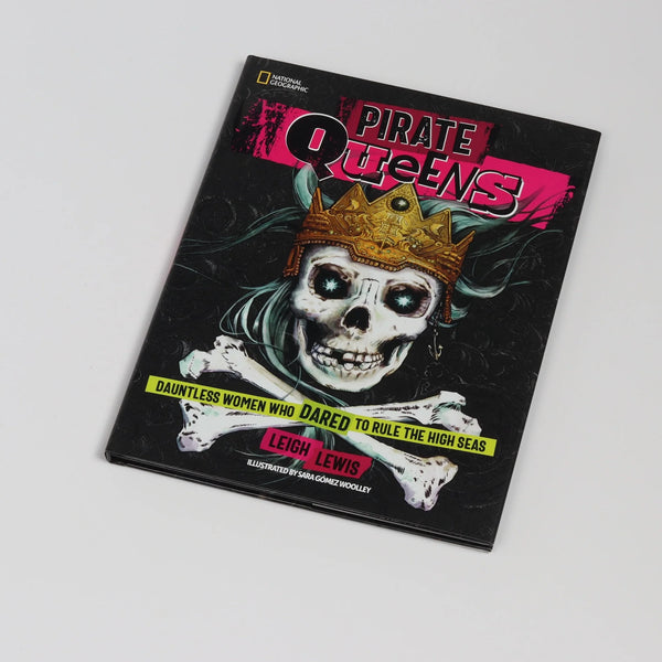 Pirate Queens: Dauntless Women Who Dared to Rule the High Seas by Leigh Lewis.