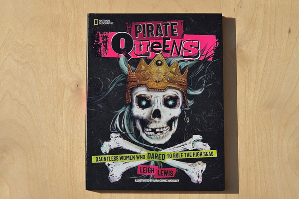 Pirate Queens: Dauntless Women Who Dared to Rule the High Seas by Leigh Lewis.
