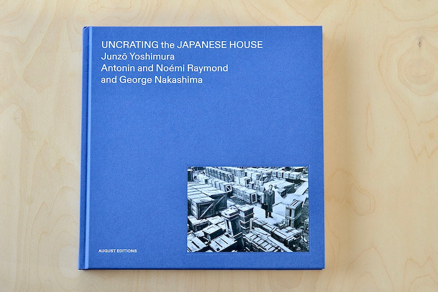 Uncrating the Japanese House by Junzo Yoshimure with Antonin and Noemi Raymond and George Nakashima