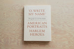 "O, Write My Name"  American Portraits, Harlem Heroes.